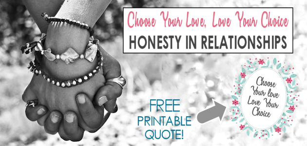 Choose Your Love, Love Your Choice. Honesty in Relationships