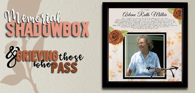 Create a Memorial Shadow Box & Grieving Those Who Pass